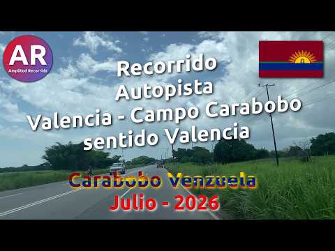 🇻🇪 Recorrido Autopista Valencia - Campo Carabobo sentido Valencia - Julio 2026 | Venezuela Carabobo!