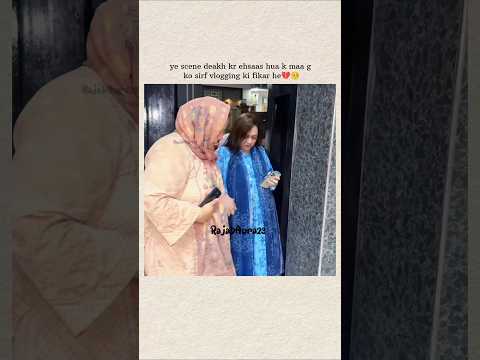 ye scene deakh kr ehsaas hua k maa g ko surf vlogging ki fikar he 💔🥺|#rajabfamily