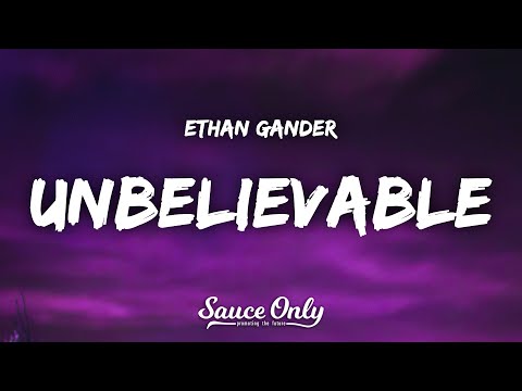 Ethan Gander - UNBELIEVABLE (Lyrics)
