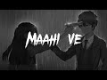 Maahi Ve [Slowed+Reverb] - Neha Kakkar || arif x ten 69 ||