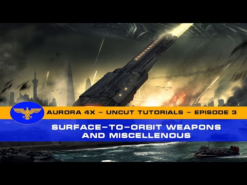 Aurora 4x C# - Uncut Tutorials - Episode 3 - Surface to Orbit Weapons and Miscellenous