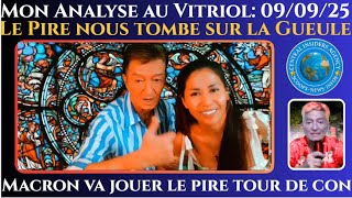 MON ANALYSE AU VITRIOL 09/09/25. LE PIRE NOUS TOMBE SUR LA GUEULE. MACRON FAIT SON PIRE TOUR DE CON.
