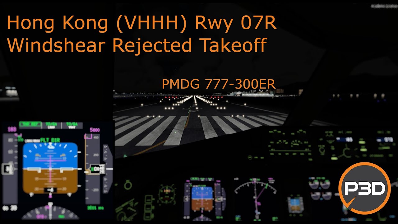 [Sim] Windshear Rejected Takeoff - Highspeed RTO / Hong Kong VHHH Rwy 07R / PMDG 777 P3D 5.2