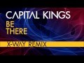 Capital Kings - "Be There" (X-Way Remix) 