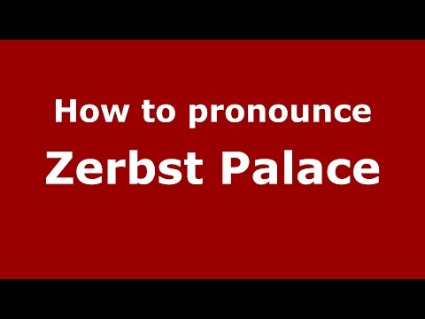 How to pronounce Zerbst Palace (Germany/German) - PronounceNames.com