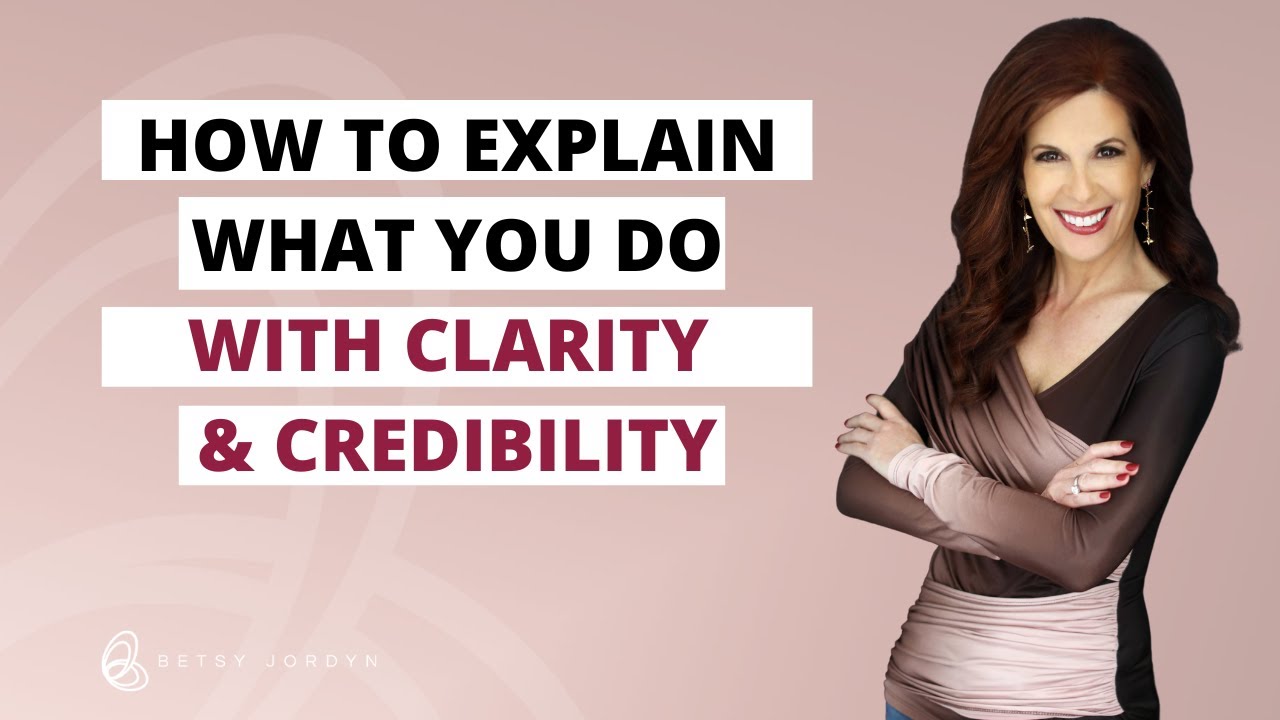 How To Explain What You with Clarity and Credibility