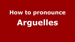 How to pronounce Arguelles