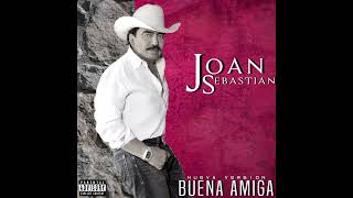 Buena amiga - Joan Sebastián. (versión nueva) (creada)