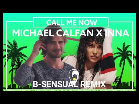Michael Calfan feat. Inna - Call Me Now (B-sensual Remix)