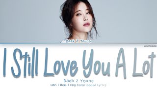Baek Z Young (백지영) – I Still Love You a Lot (거짓말이라도 해서 널 보고싶어)  (Color Coded Han|Rom|Eng Lyrics)