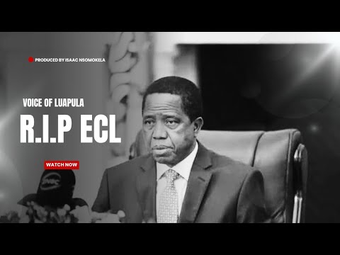 Rest in peace Edgar Chagwa Lungu | Former President | Voice of Luapula | Produced by Isaac Nsomokela