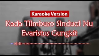 Download lagu Karaoke Version - Kada Tilombuso Sinduol Nu (Evaristus Gungkit) mp3