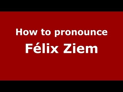 How to pronounce Félix Ziem (French/France) - PronounceNames.com