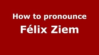 How to pronounce Félix Ziem