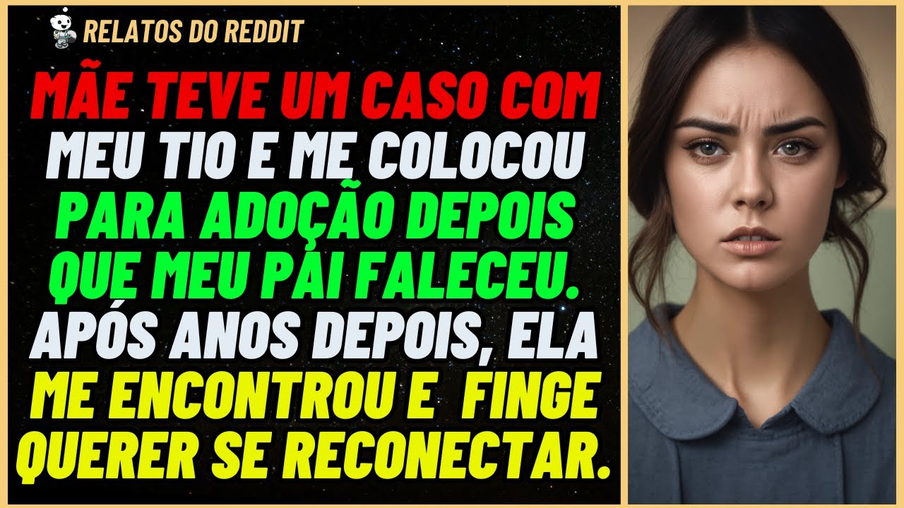 MÃE teve um CASO e me deu para ADOÇÃO após o falecimento do meu PAI. Agora ela... #reddit #relato