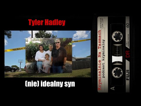 (nie)idealny syn - Tyler Hadley podcast || Kryminalnie Na Taśmach