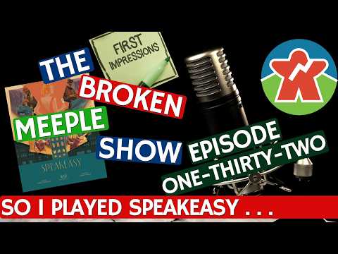 Broken Meeple Podcast - Episode 132 - Speakeasy First Impressions