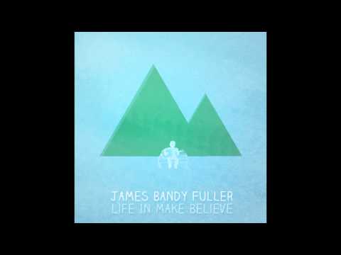 James Bandy Fuller - Life in Make Believe (CD Preview)