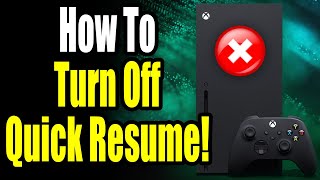 How to Remove Quick Resume For Game on Xbox Series S/X (For Beginners!)