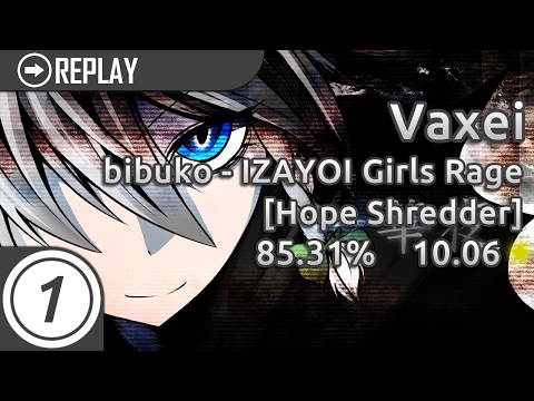 Vaxei | bibuko - IZAYOI Girls Rage [Hope Shredder] 85.31% 10.06* PASS