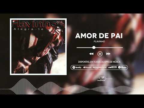Amor de Pai - Letra  Música : Flavinho