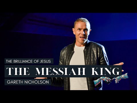 The Brilliance of Jesus: The Messiah King | Gareth Nicholson