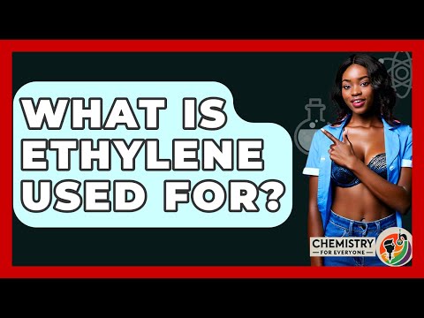 What Is Ethylene Used For? - Chemistry For Everyone
