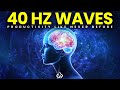 Powerful Gamma Waves Unlock Your Mind S Potential 40 Hz Binaural Beats For Clarity Intense Focus
