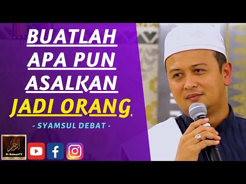 Syamsul Debat - BUATLAH APA PUN ASALKAN JADI ORANG