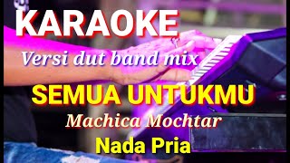 Download lagu SEMUA UNTUKMU - Machica Mochtar | Karaoke dut band mix nada pria | Lirik mp3