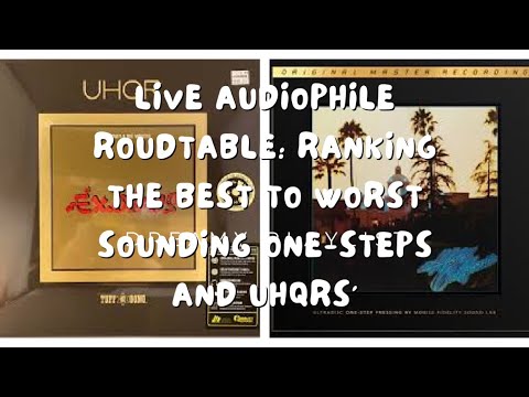 Special Live Audiophile Roundtable: Ranking the best to worst sounding One-Steps and UHQRs’!