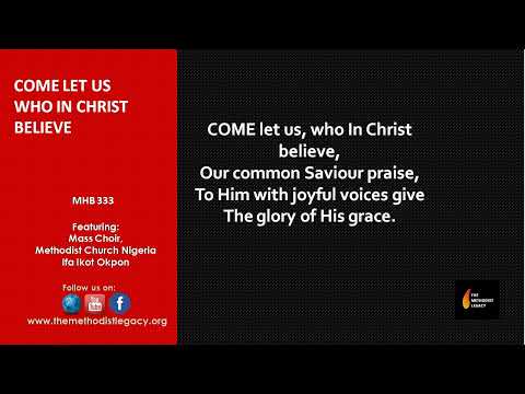 MHB 333. Come let us who in CHRIST believe. Methodist Church