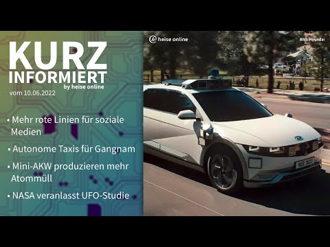 Soziale Medien, autonome Taxis, Mini-AKW, UFOs | Kurz informiert vom 10.06.2022 by heise online