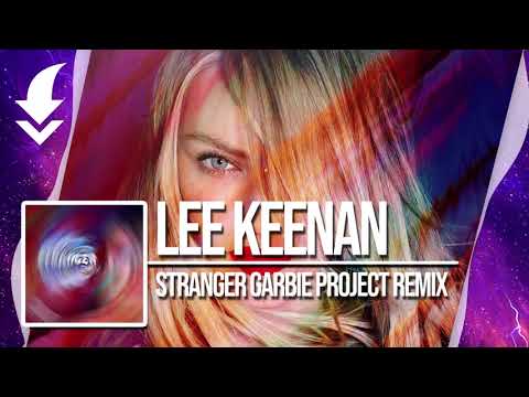 LEE KEENAN - STRANGER GARBIE PROJECT REMIX / FREE DOWNLOAD!
