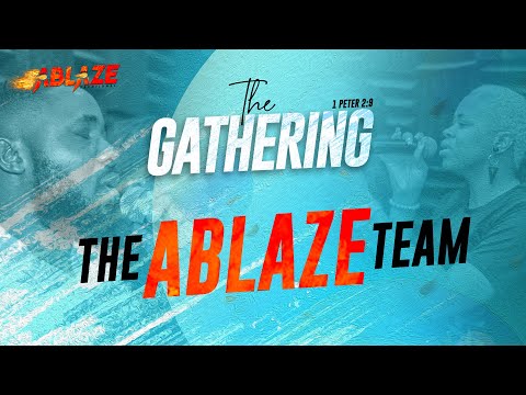 THE GATHERING 2022/ ABLAZE TEAM MINISTRATION