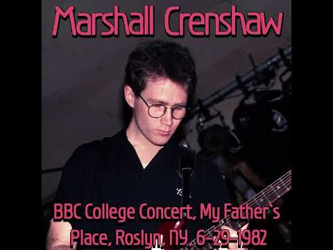 Marshall Crenshaw: BBC College Concert, My Father’s Place, Roslyn, NY, 6-29-1982