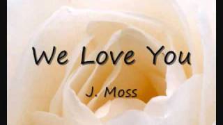 We Love You - J. Moss