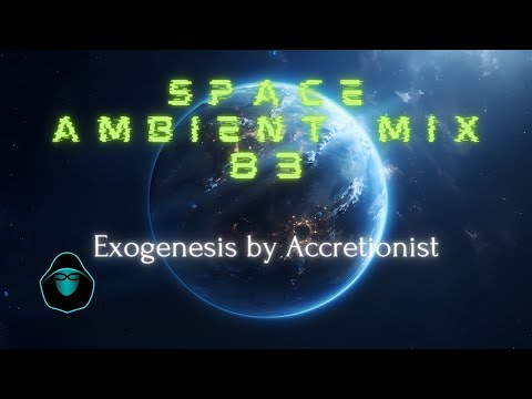 Space Ambient Mix 83 - Exogenesis by Accretionist