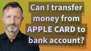 Can I transfer money from Apple Card to bank account?