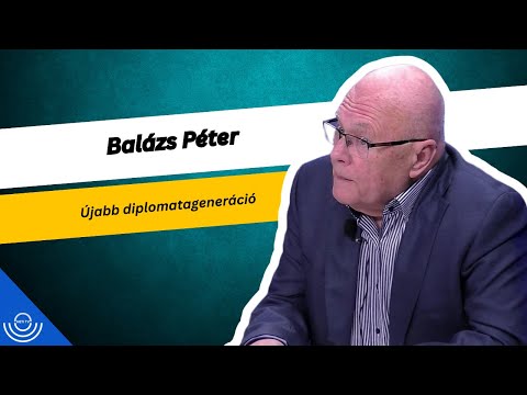 Pirkadat: Balázs Péter – Újabb diplomatageneráció