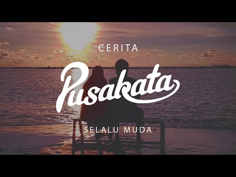 CERITA PUSAKATA - Selalu Muda