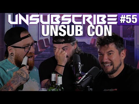 UNSUB CON - Unsubscribe Podcast Ep 55
