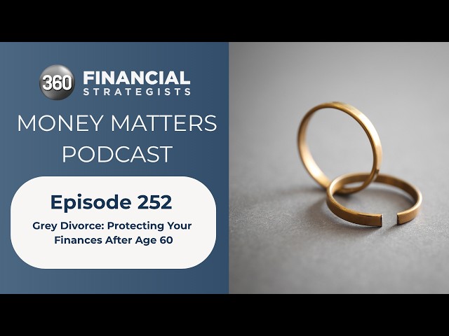 Grey Divorce: Protecting Your Finances After Age 60