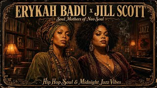 Erykah Badu x Jill Scott — Soul Mothers of Neo Soul 🌙 | Hip Hop Soul & Midnight Jazz Vibes
