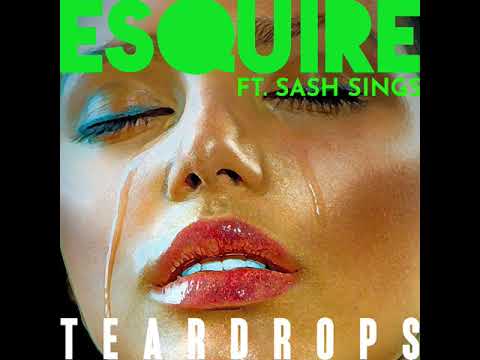 eSQUIRE feat Sash Sings - Teardrops - OUT NOW