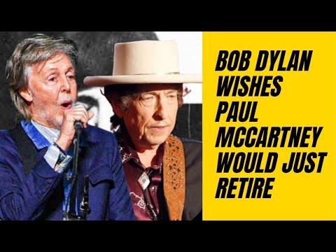 Bob Dylan Wishes Paul McCartney Would Just Retire, and His Reasoning Is Actually Pretty Awesome