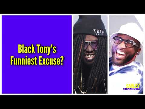 Black Tony's Funniest Excuse?