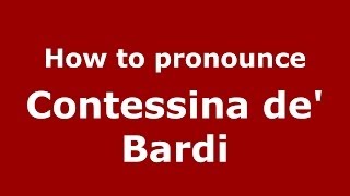 How to pronounce Contessina De' Bardi