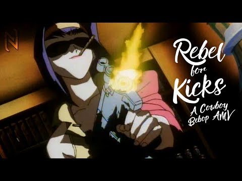 Rebel For Kicks (Cowboy Bebop AMV)