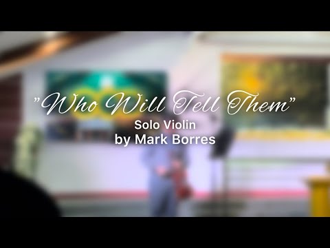 Who Will Tell Them | TBBC Special Number Solo Violin | Bro. Mark